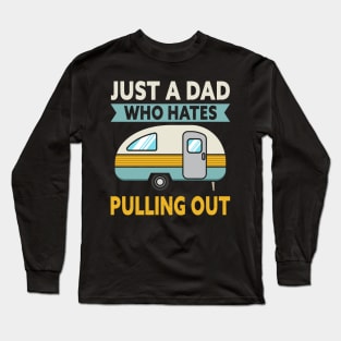 Just A Dad Who Hates Pulling Out Camping Long Sleeve T-Shirt